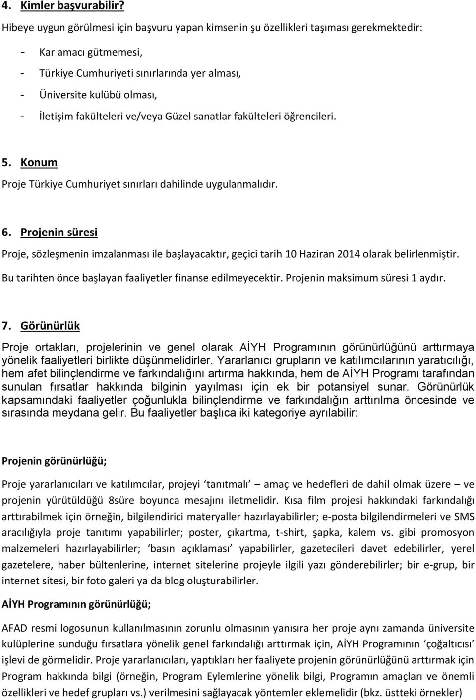 fakülteleri ve/veya Güzel sanatlar fakülteleri öğrencileri. 5. Konum Proje Türkiye Cumhuriyet sınırları dahilinde uygulanmalıdır. 6.