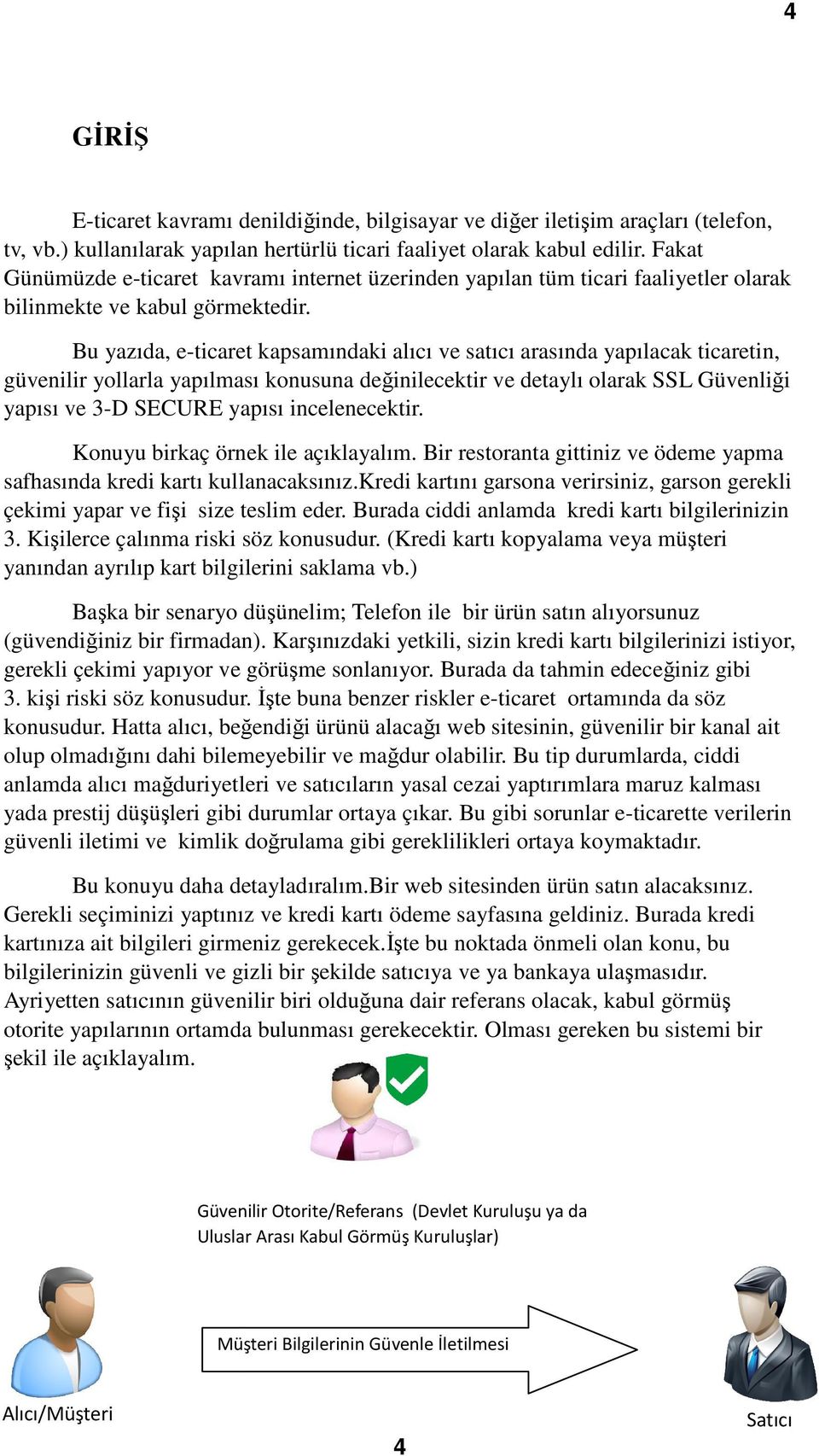 Bu yazıda, e-ticaret kapsamındaki alıcı ve satıcı arasında yapılacak ticaretin, güvenilir yollarla yapılması konusuna değinilecektir ve detaylı olarak SSL Güvenliği yapısı ve 3-D SECURE yapısı