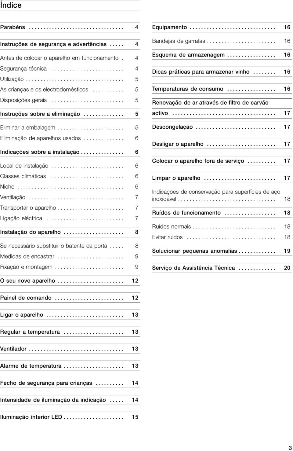 ...................... 5 Eliminação de aparelhos usados.............. 6 Indicações sobre a instalação............... 6 Local de instalação......................... 6 Classes climáticas.......................... 6 Nicho.