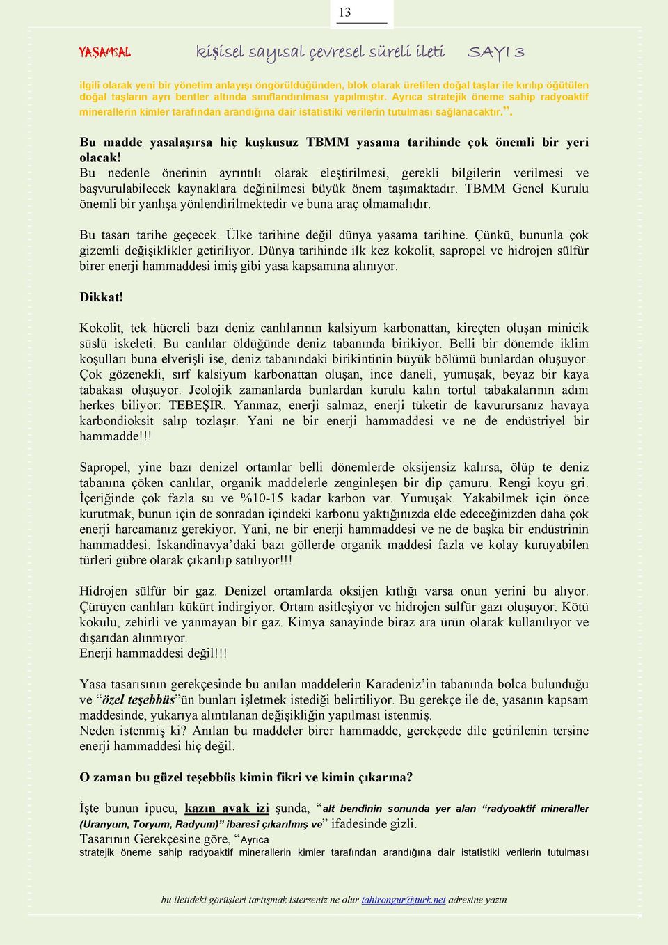 . Bu madde yasalaşırsa hiç kuşkusuz TBMM yasama tarihinde çok önemli bir yeri olacak!