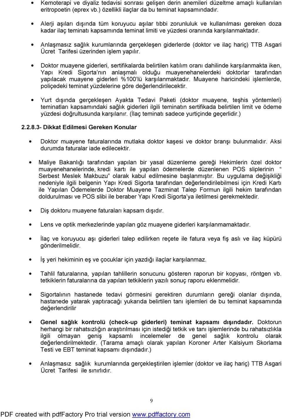 Anlaşmasız sağlık kurumlarında gerçekleşen giderlerde (doktor ve ilaç hariç) TTB Asgari Ücret Tarifesi üzerinden işlem yapılır.