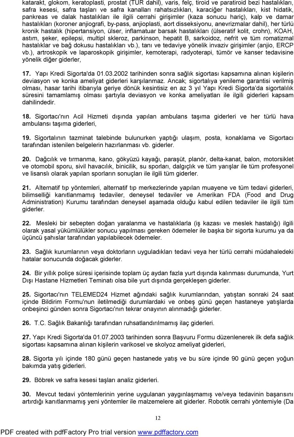 dahil), her türlü kronik hastalık (hipertansiyon, ülser, inflamatuar barsak hastalıkları (ülseratif kolit, crohn), KOAH, astım, şeker, epilepsi, multipl skleroz, parkinson, hepatit B, sarkoidoz,