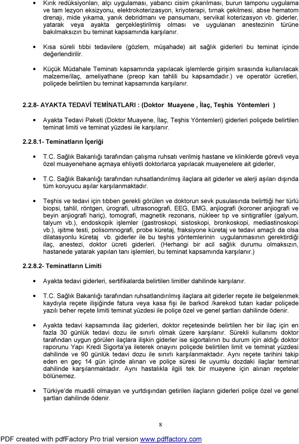 Kısa süreli tıbbi tedavilere (gözlem, müşahade) ait sağlık giderleri bu teminat içinde değerlendirilir.