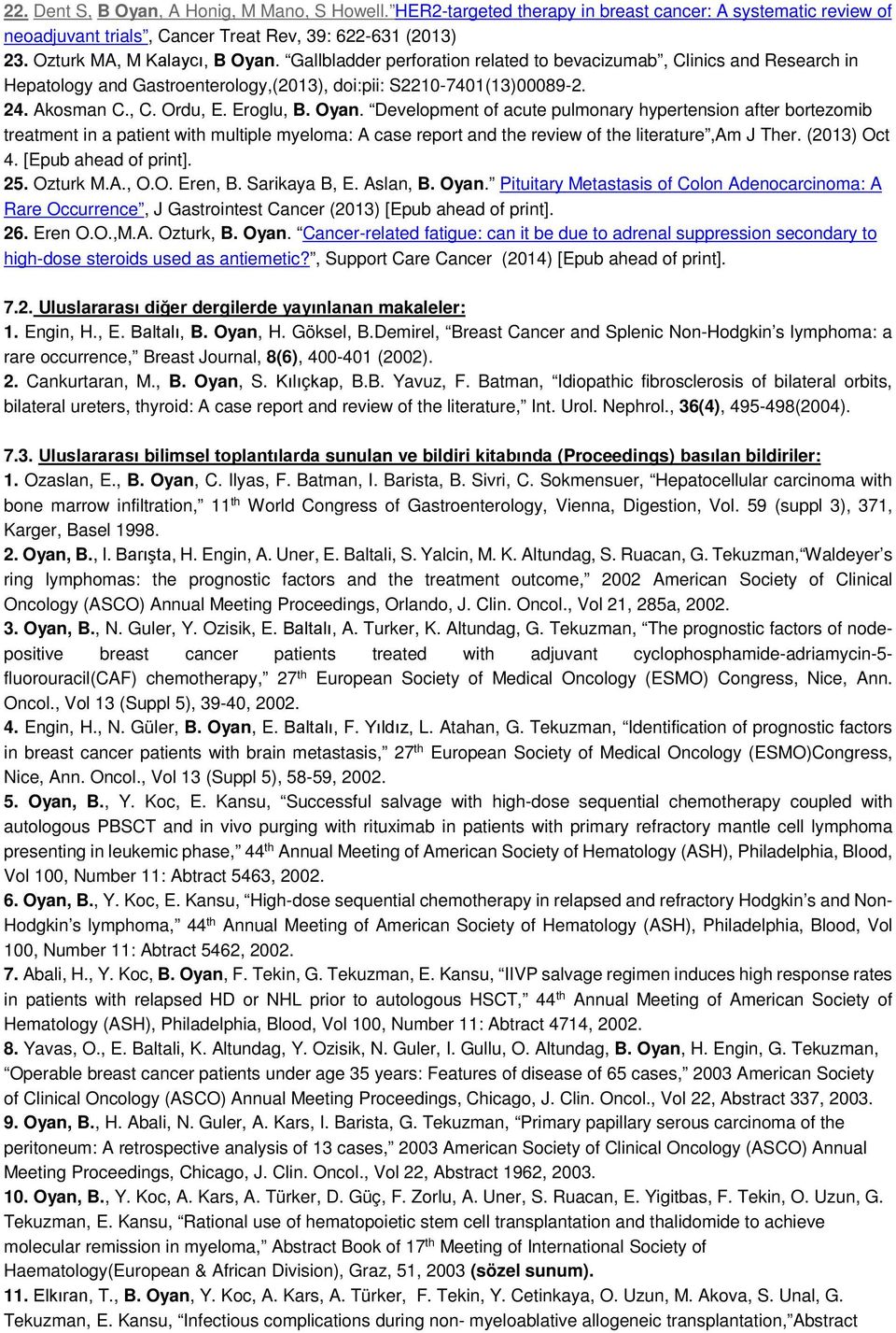 Development of acute pulmonary hypertension after bortezomib treatment in a patient with multiple myeloma: A case report and the review of the literature,am J Ther. (2013) Oct 4.