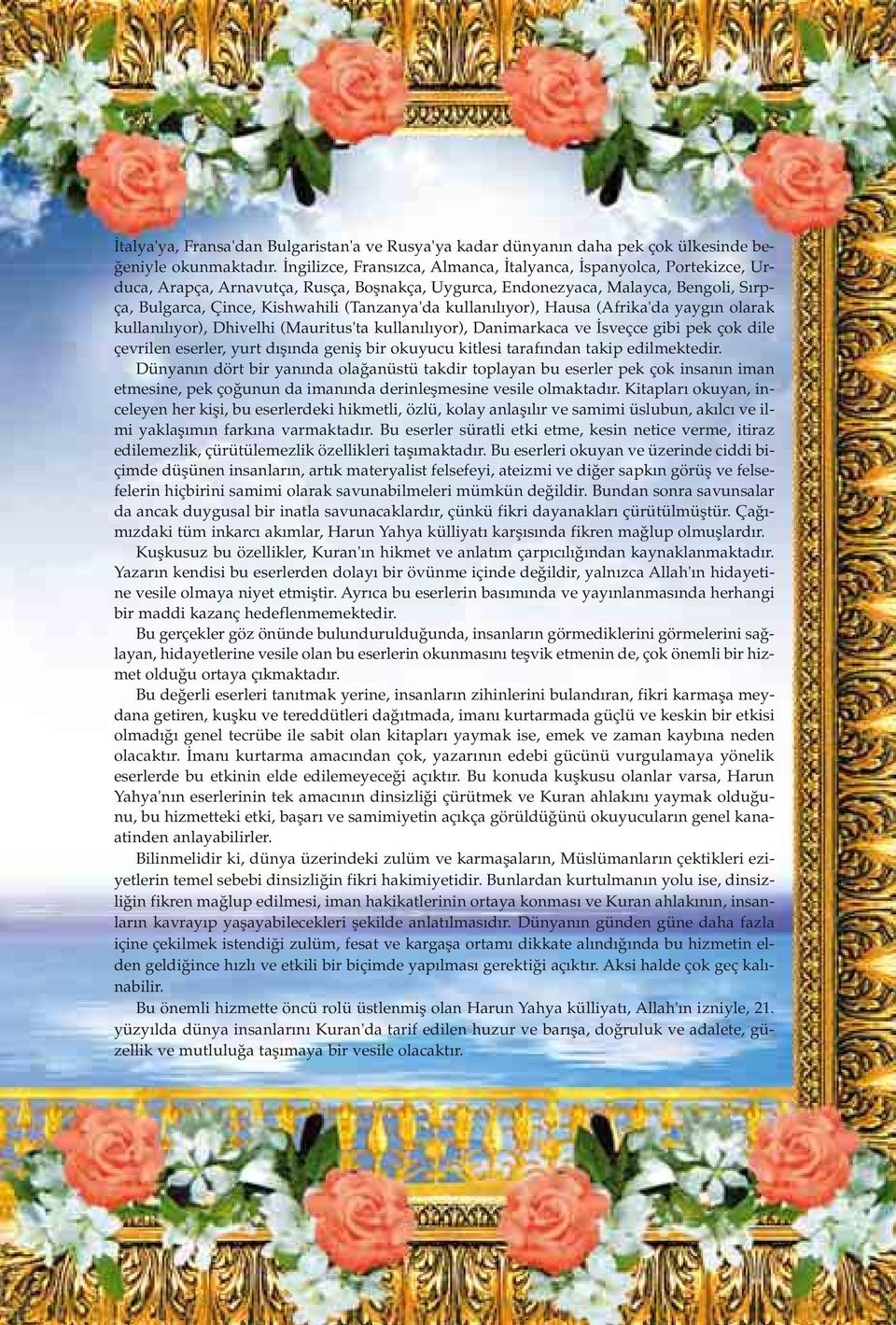 kullan l yor), Hausa (Afrika'da yayg n olarak kullan l yor), Dhivelhi (Mauritus'ta kullan l yor), Danimarkaca ve sveçce gibi pek çok dile çevrilen eserler, yurt d fl nda genifl bir okuyucu kitlesi