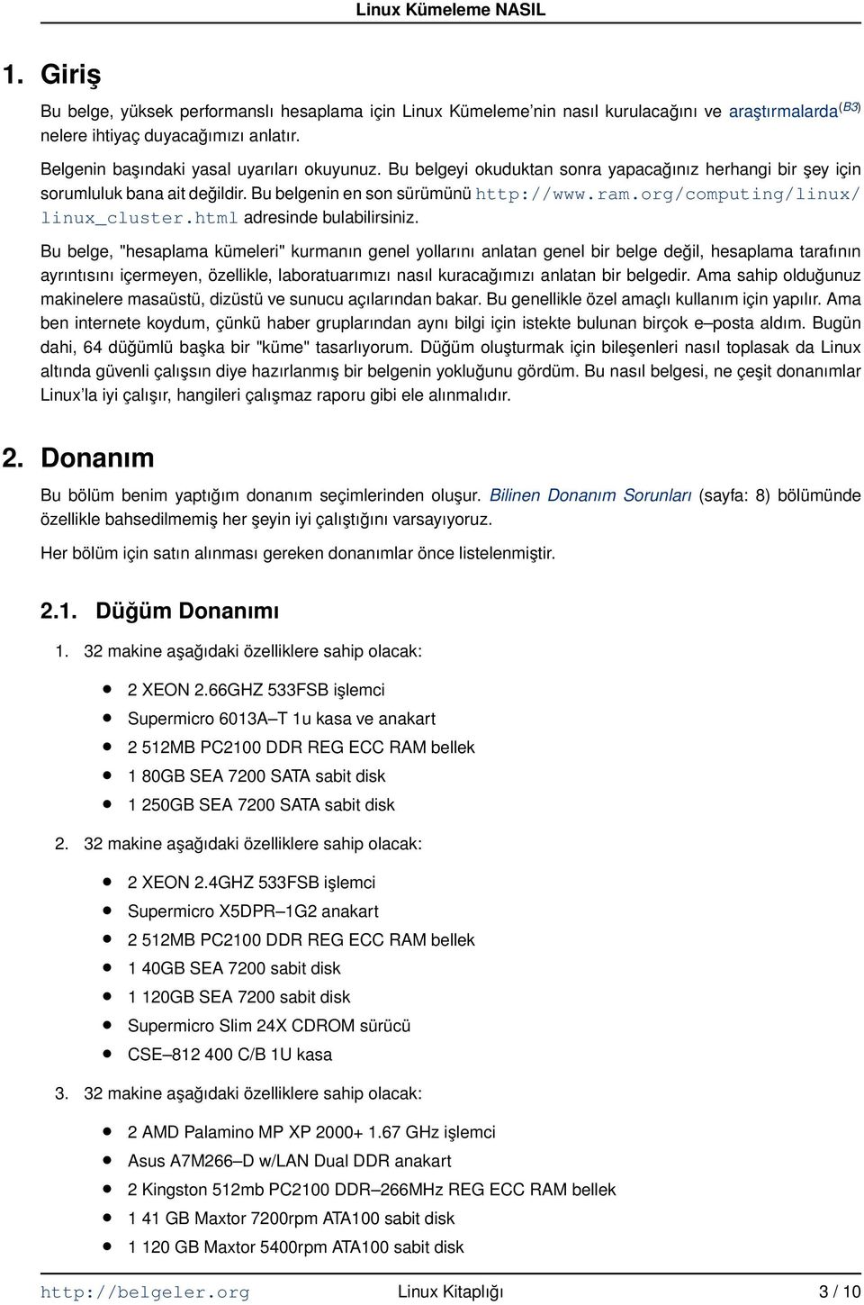 Bu belge, "hesaplama kümeleri" kurmanın genel yollarını anlatan genel bir belge değil, hesaplama tarafının ayrıntısını içermeyen, özellikle, laboratuarımızı nasıl kuracağımızı anlatan bir belgedir.