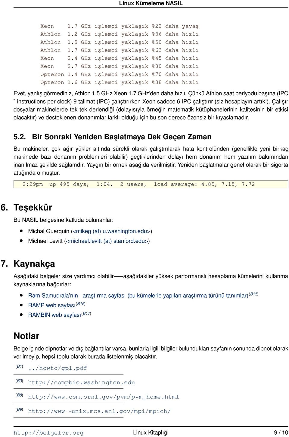 6 GHz işlemci yaklaşık %88 daha hızlı Evet, yanlış görmediniz, Athlon 1.5 GHz Xeon 1.7 GHz den daha hızlı.