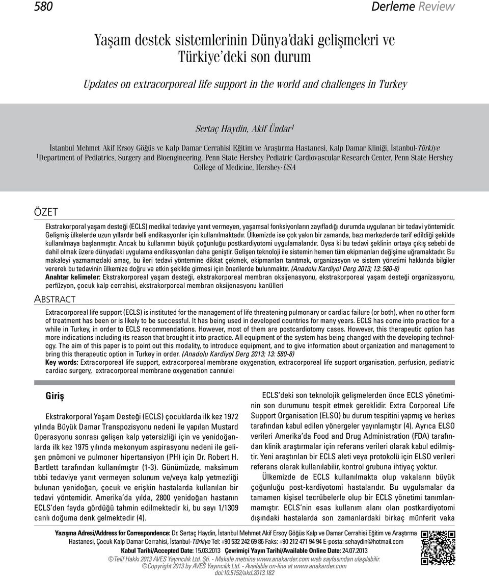 Pediatric Cardiovascular Research Center, Penn State Hershey College of Medicine, Hershey-USA ÖZET Ekstrakorporal yaşam desteği (ECLS) medikal tedaviye yanıt vermeyen, yaşamsal fonksiyonların