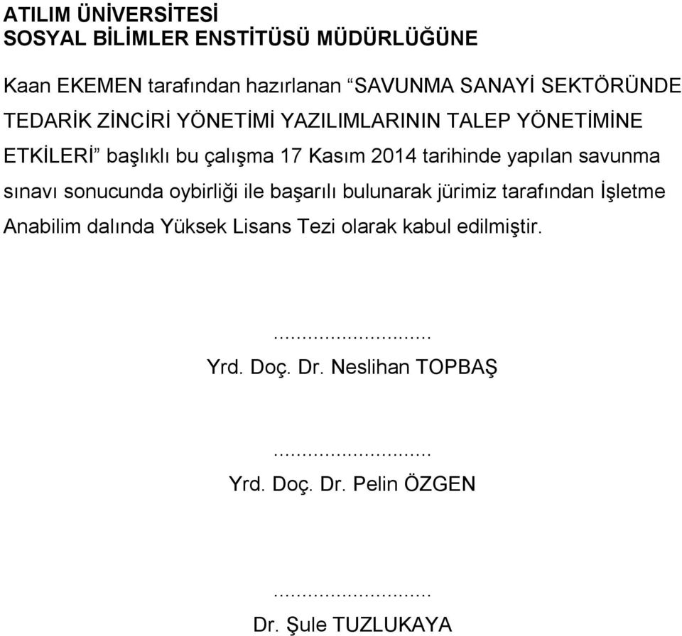 tarihinde yapılan savunma sınavı sonucunda oybirliği ile başarılı bulunarak jürimiz tarafından İşletme Anabilim