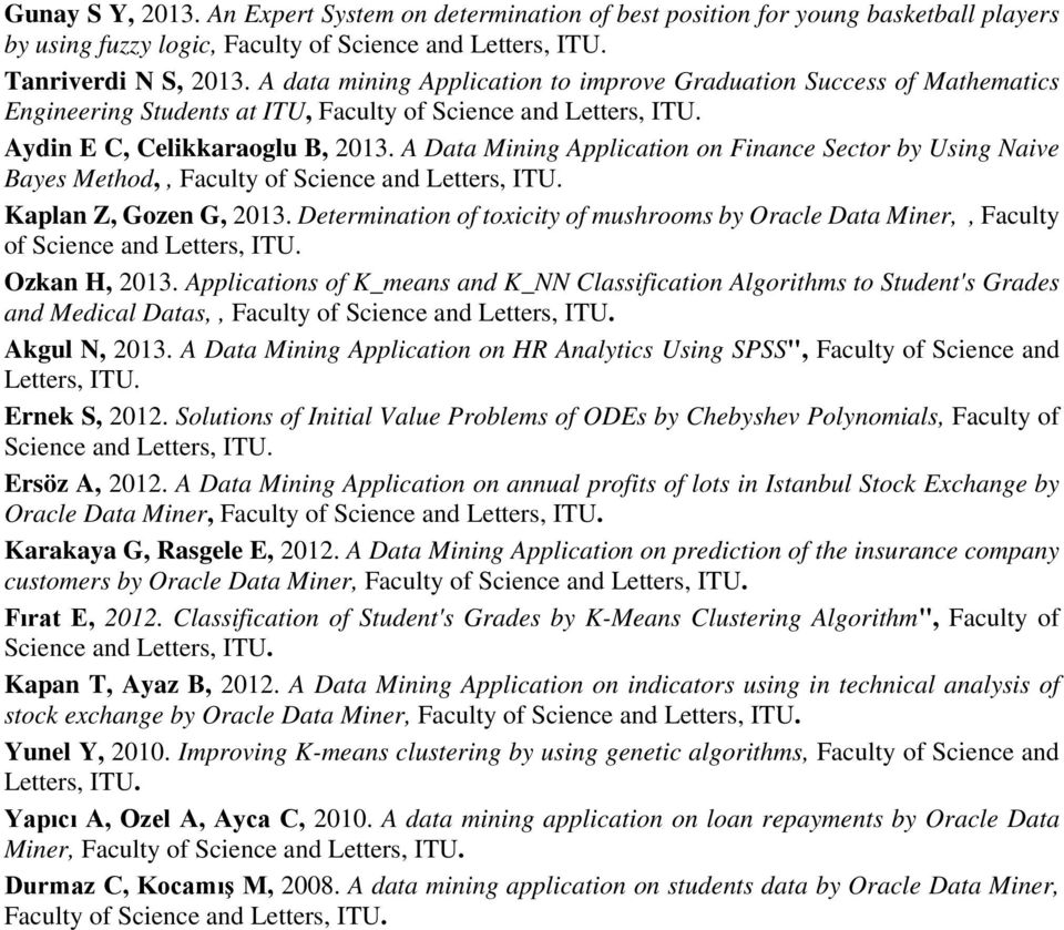 A Data Mining Application on Finance Sector by Using Naive Bayes Method,, Faculty of Science and Kaplan Z, Gozen G, 2013.