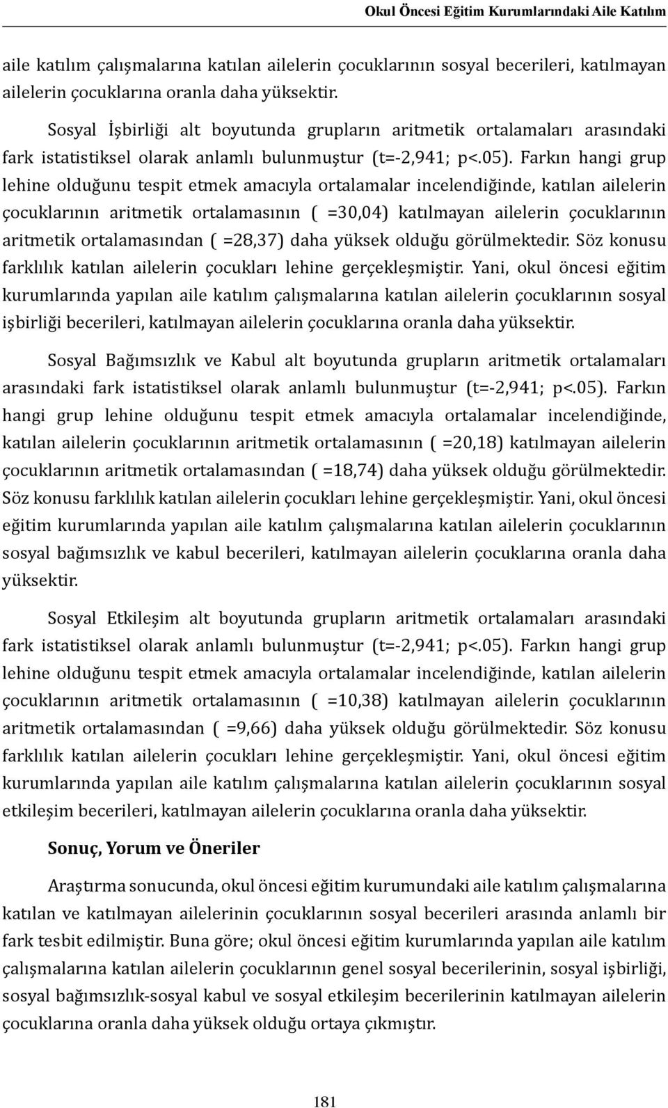 Farkın hangi grup lehine olduğunu tespit etmek amacıyla ortalamalar incelendiğinde, katılan ailelerin çocuklarının aritmetik ortalamasının ( =30,04) katılmayan ailelerin çocuklarının aritmetik