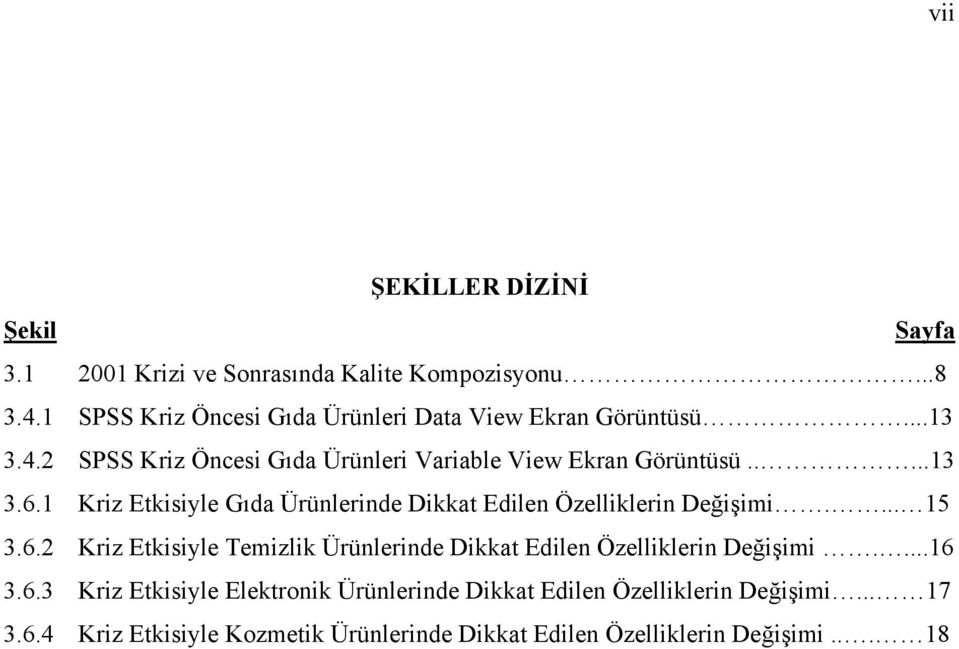 1 Kriz Etkisiyle Gıda Ürünlerinde Dikkat Edilen Özelliklerin Değişimi.... 15 3.6.