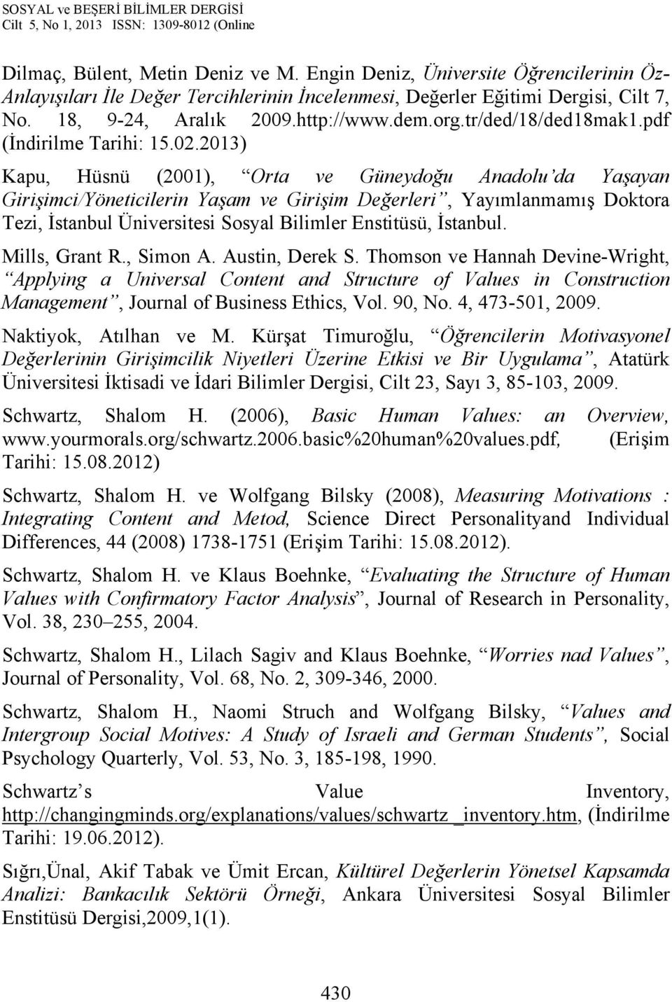 2013) Kapu, Hüsnü (2001), Orta ve Güneydoğu Anadolu da Yaşayan Girişimci/Yöneticilerin Yaşam ve Girişim Değerleri, Yayımlanmamış Doktora Tezi, İstanbul Üniversitesi Sosyal Bilimler Enstitüsü,