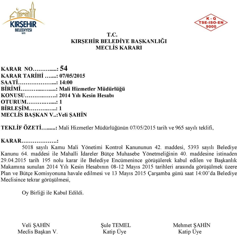 maddesi, 5393 sayılı Belediye Kanunu 64. maddesi ile Mahalli İdareler Bütçe Muhasebe Yönetmeliğinin 40. maddesine istinaden 29.04.