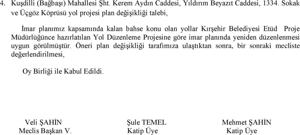 Etüd Proje Müdürlüğünce hazırlatılan Yol Düzenleme Projesine göre imar planında yeniden düzenlenmesi uygun görülmüştür.