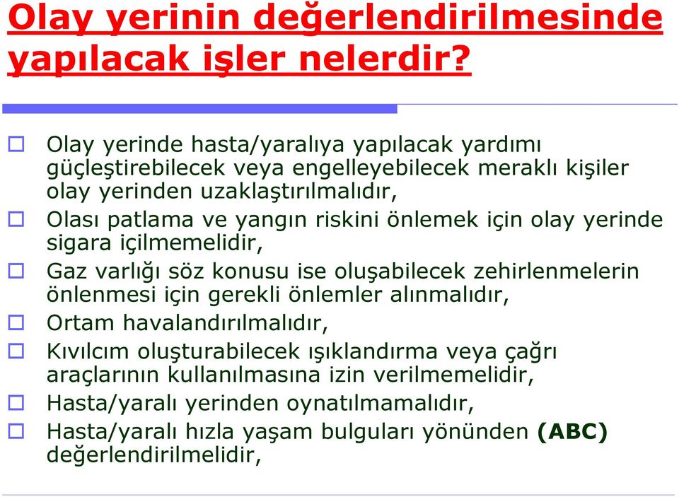 yangın riskini önlemek için olay yerinde sigara içilmemelidir, Gaz varlığı söz konusu ise oluşabilecek zehirlenmelerin önlenmesi için gerekli önlemler