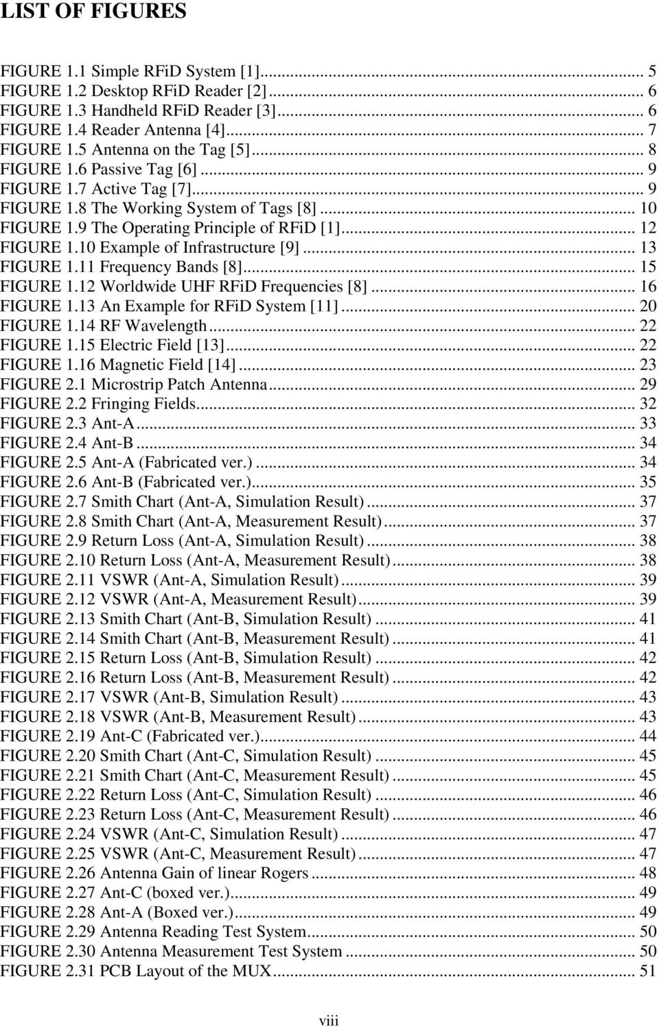 .. 12 FIGURE 1.10 Example of Infrastructure [9]... 13 FIGURE 1.11 Frequency Bands [8]... 15 FIGURE 1.12 Worldwide UHF RFiD Frequencies [8]... 16 FIGURE 1.13 An Example for RFiD System [11].