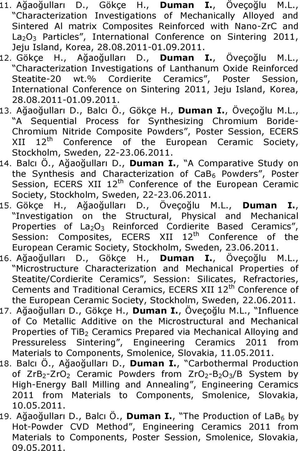 Korea, 28.08.2011-01.09.2011. 12. Gökçe H., Ağaoğulları D., Duman I., Öveçoğlu M.L., Characterization Investigations of Lanthanum Oxide Reinforced Steatite-20 wt.