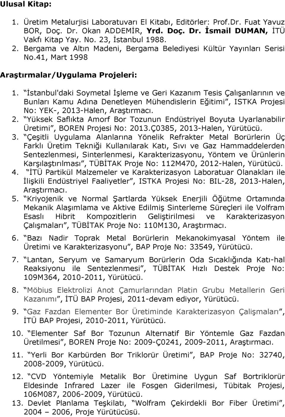 İstanbul'daki Soymetal İşleme ve Geri Kazanım Tesis Çalışanlarının ve Bunları Kamu Adına Denetleyen Mühendislerin Eğitimi, ISTKA Projesi No: YEK-, 20