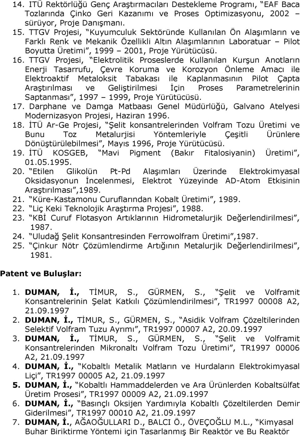 TTGV Projesi, Elektrolitik Proseslerde Kullanılan Kurşun Anotların Enerji Tasarrufu, Çevre Koruma ve Korozyon Önleme Amacı ile Elektroaktif Metaloksit Tabakası ile Kaplanmasının Pilot Çapta