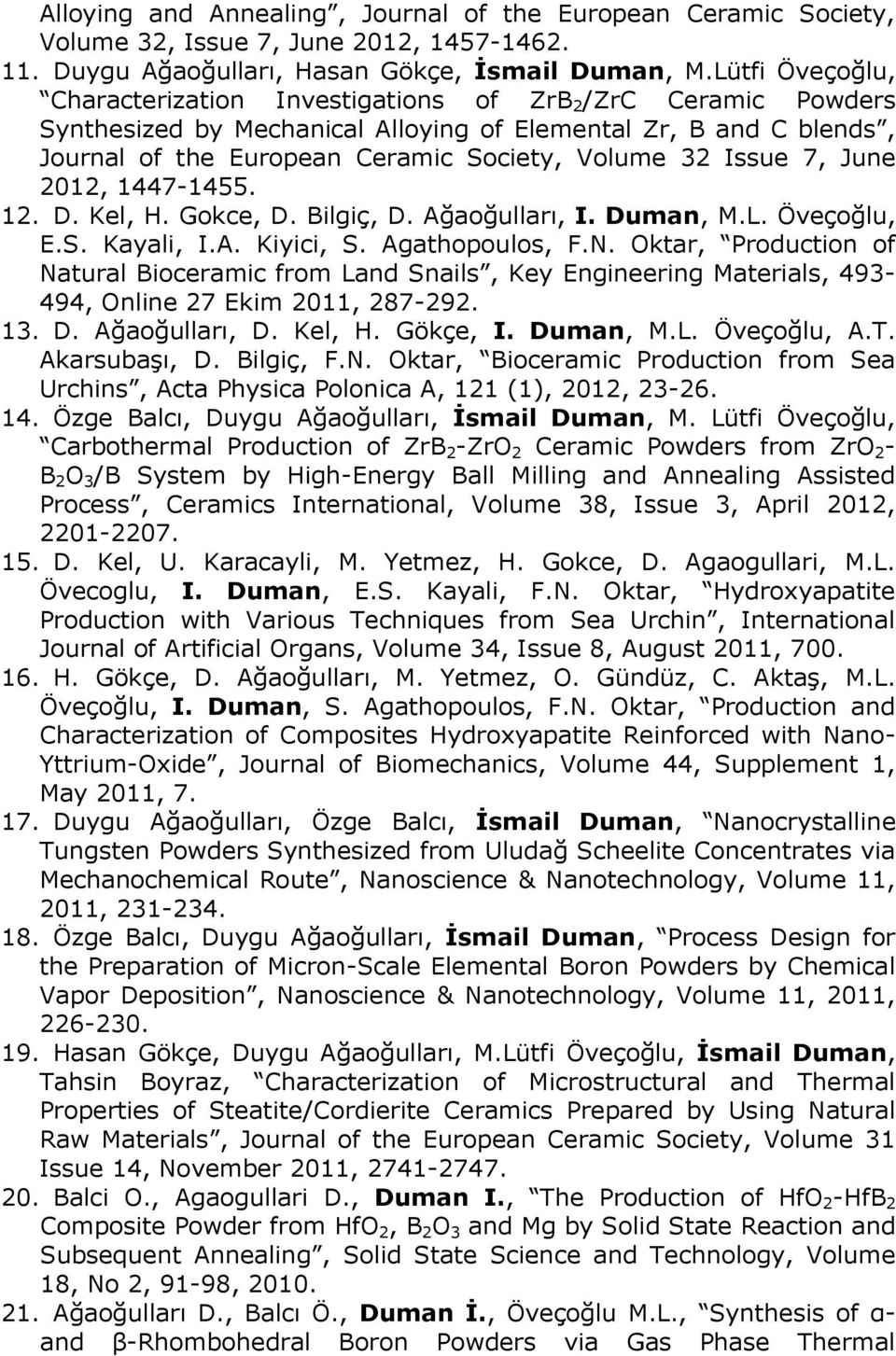 Issue 7, June 2012, 1447-1455. 12. D. Kel, H. Gokce, D. Bilgiç, D. Ağaoğulları, I. Duman, M.L. Öveçoğlu, E.S. Kayali, I.A. Kiyici, S. Agathopoulos, F.N.