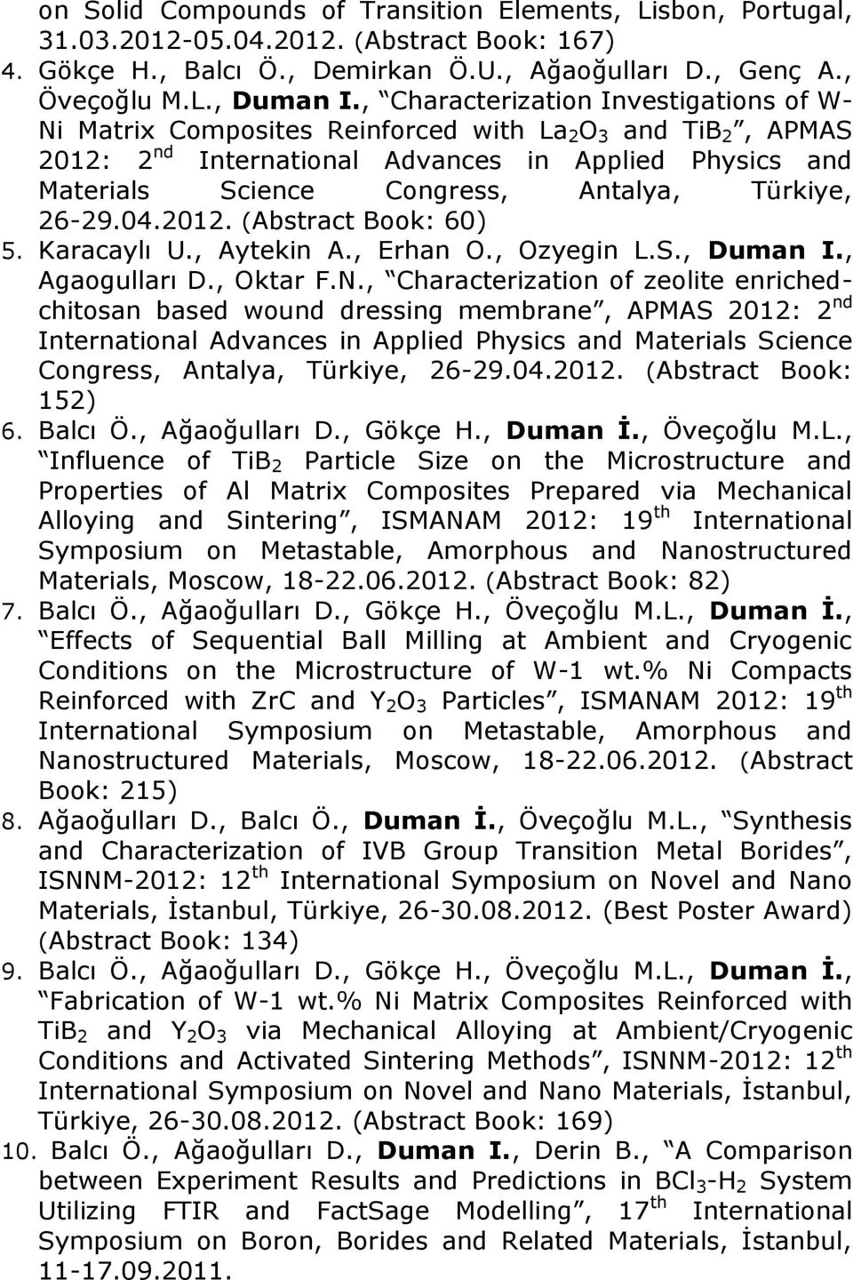 Türkiye, 26-29.04.2012. (Abstract Book: 60) 5. Karacaylı U., Aytekin A., Erhan O., Ozyegin L.S., Duman I., Agaogulları D., Oktar F.N.