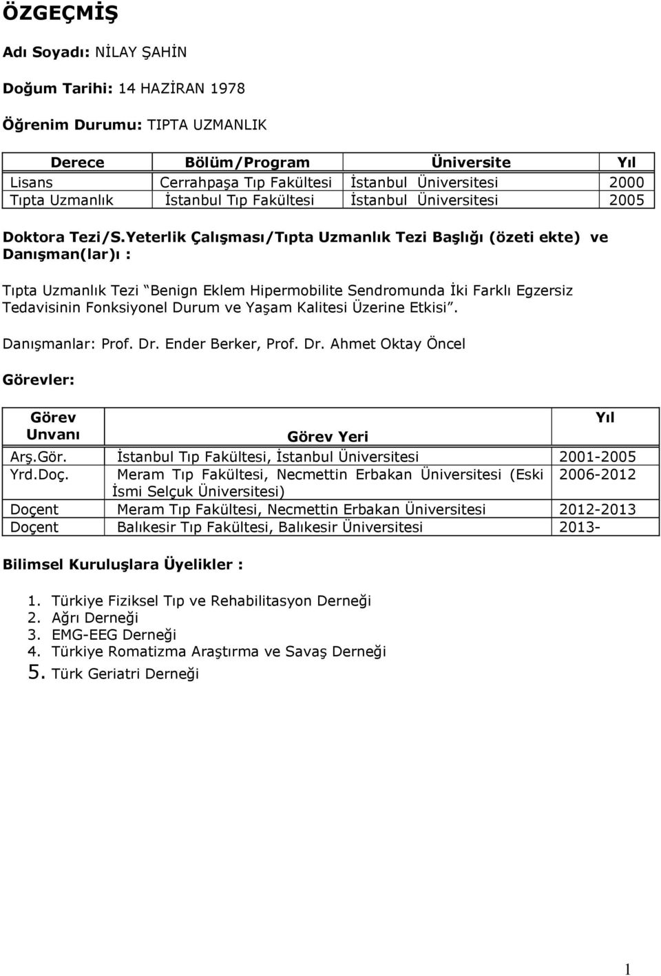 Yeterlik Çalışması/Tıpta Uzmanlık Tezi Başlığı (özeti ekte) ve Danışman(lar)ı : Tıpta Uzmanlık Tezi Benign Eklem Hipermobilite Sendromunda İki Farklı Egzersiz Tedavisinin Fonksiyonel Durum ve Yaşam