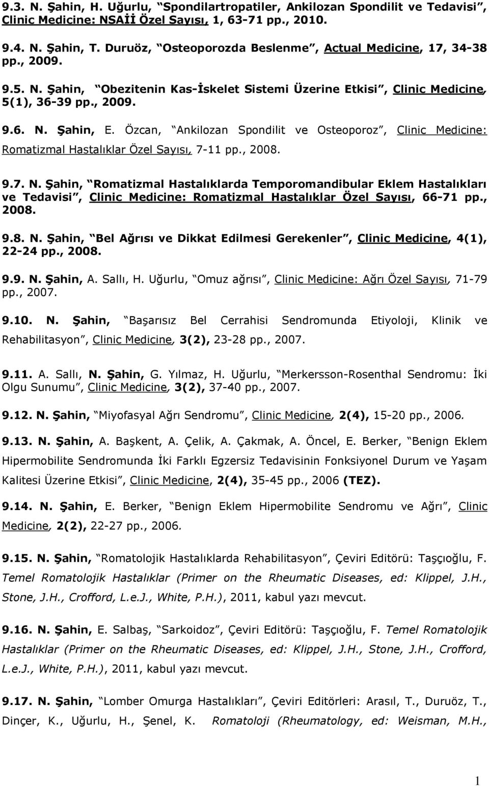 Özcan, Ankilozan Spondilit ve Osteoporoz, Clinic Medicine: Romatizmal Hastalıklar Özel Sayısı, 7-11 pp., 2008. 9.7. N.