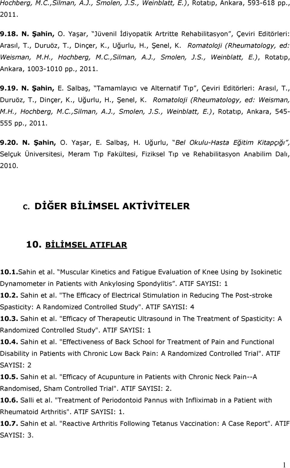 Şahin, E. Salbaş, Tamamlayıcı ve Alternatif Tıp, Çeviri Editörleri: Arasıl, T., Duruöz, T., Dinçer, K., Uğurlu, H., Şenel, K. Romatoloji (Rheumatology, ed: Weisman, M.H., Hochberg, M.C.,Silman, A.J.