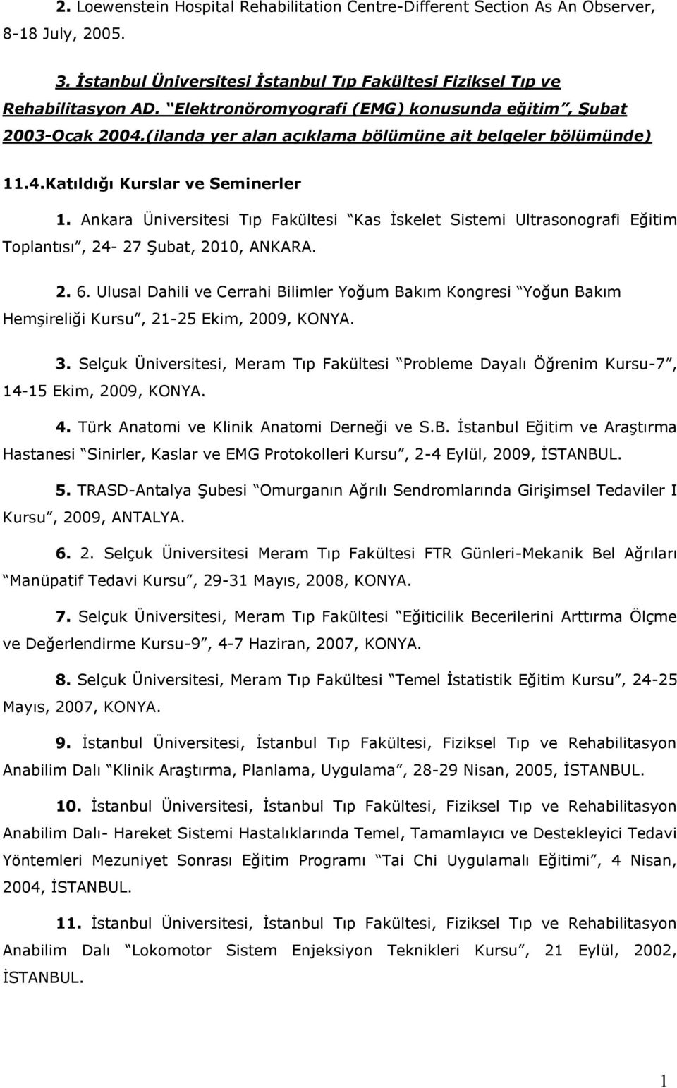 Ankara Üniversitesi Tıp Fakültesi Kas İskelet Sistemi Ultrasonografi Eğitim Toplantısı, 24-27 Şubat, 2010, ANKARA. 2. 6.