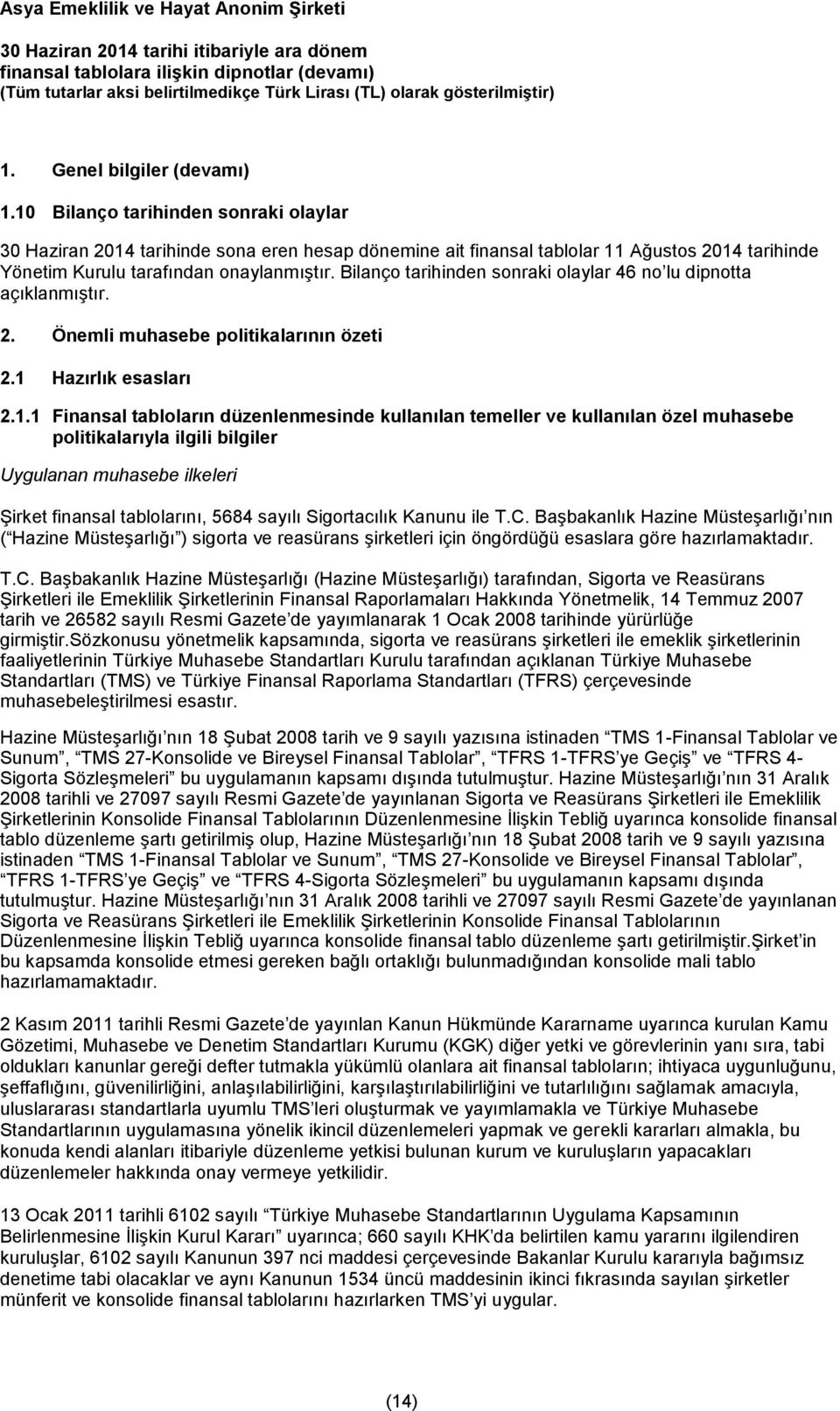 Bilanço tarihinden sonraki olaylar 46 no lu dipnotta açıklanmıştır. 2. Önemli muhasebe politikalarının özeti 2.1 