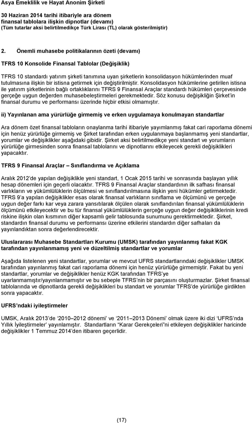 Konsolidasyon hükümlerine getirilen istisna ile yatırım şirketlerinin bağlı ortaklıklarını TFRS 9 Finansal Araçlar standardı hükümleri çerçevesinde gerçeğe uygun değerden muhasebeleştirmeleri