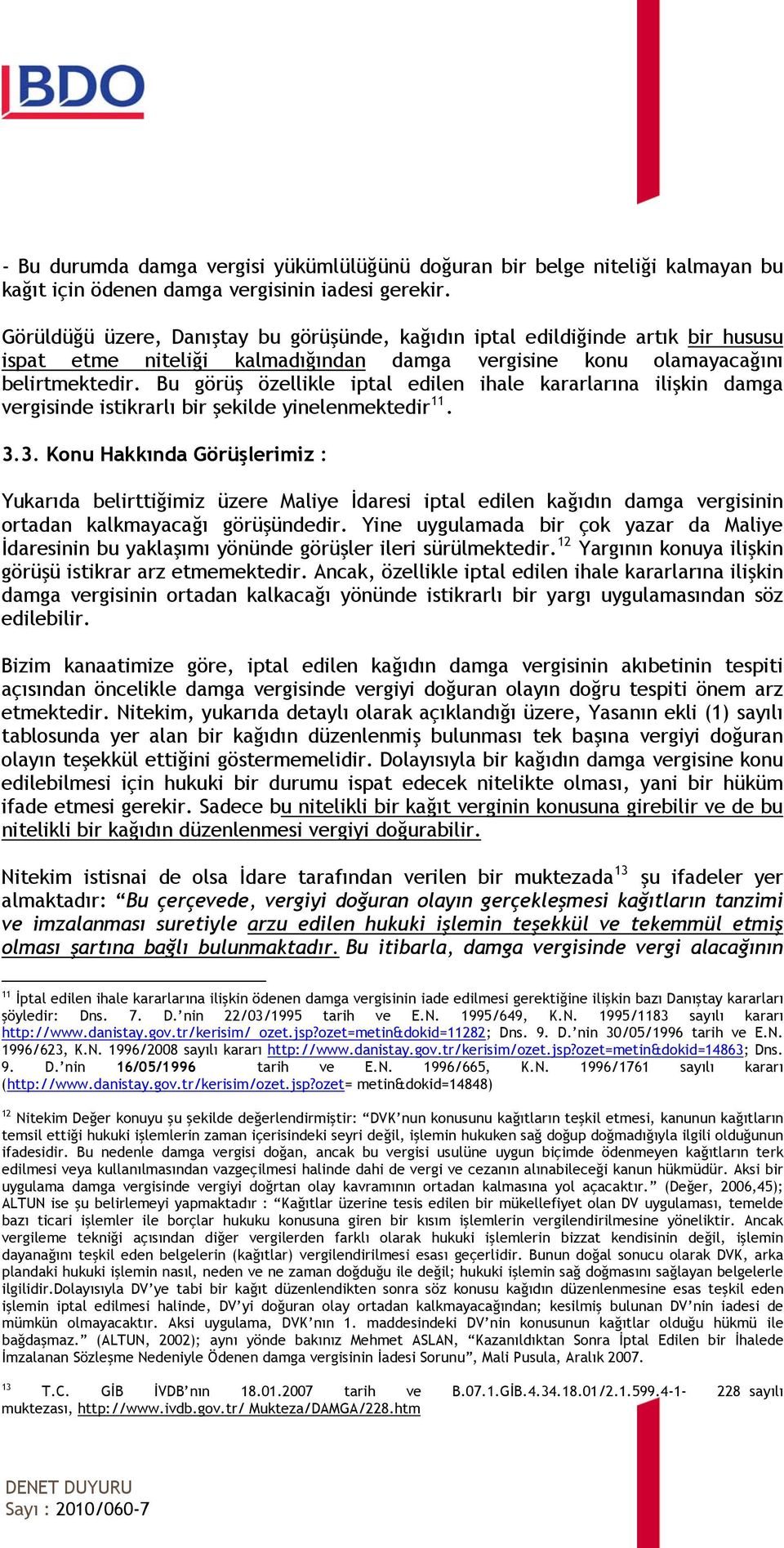 Bu görüş özellikle iptal edilen ihale kararlarına ilişkin damga vergisinde istikrarlı bir şekilde yinelenmektedir 11. 3.