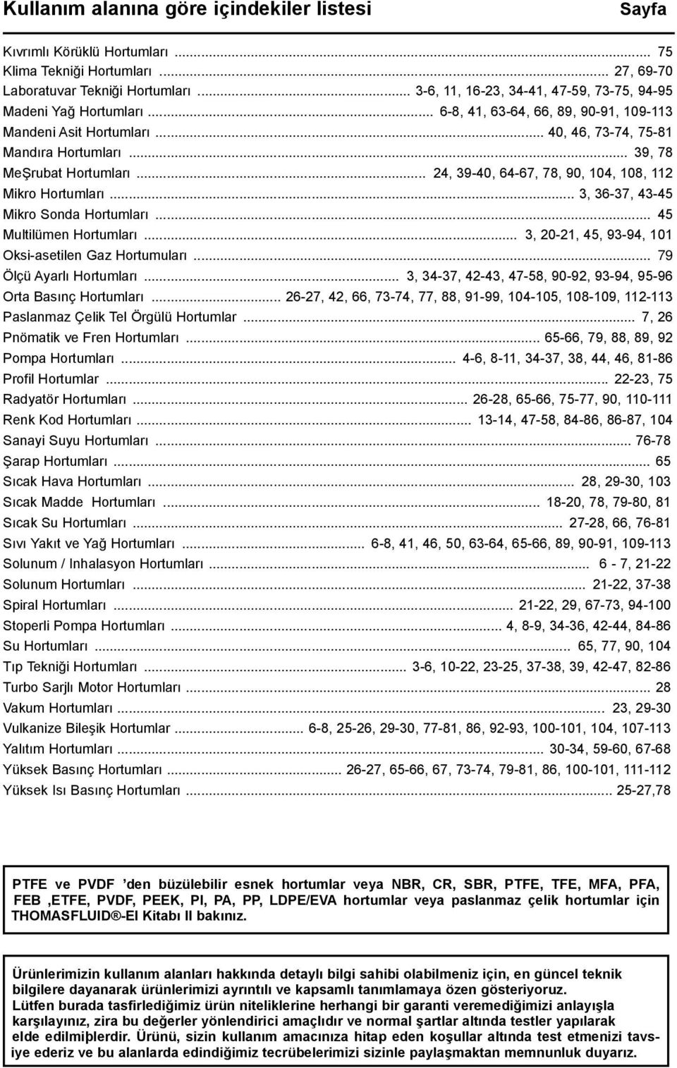 .. 39, 78 MeŞrubat Hortumları... 24, 39-40, 64-67, 78, 90, 104, 108, 112 Mikro Hortumları... 3, 36-37, 43-45 Mikro Sonda Hortumları... 45 Multilümen Hortumları.