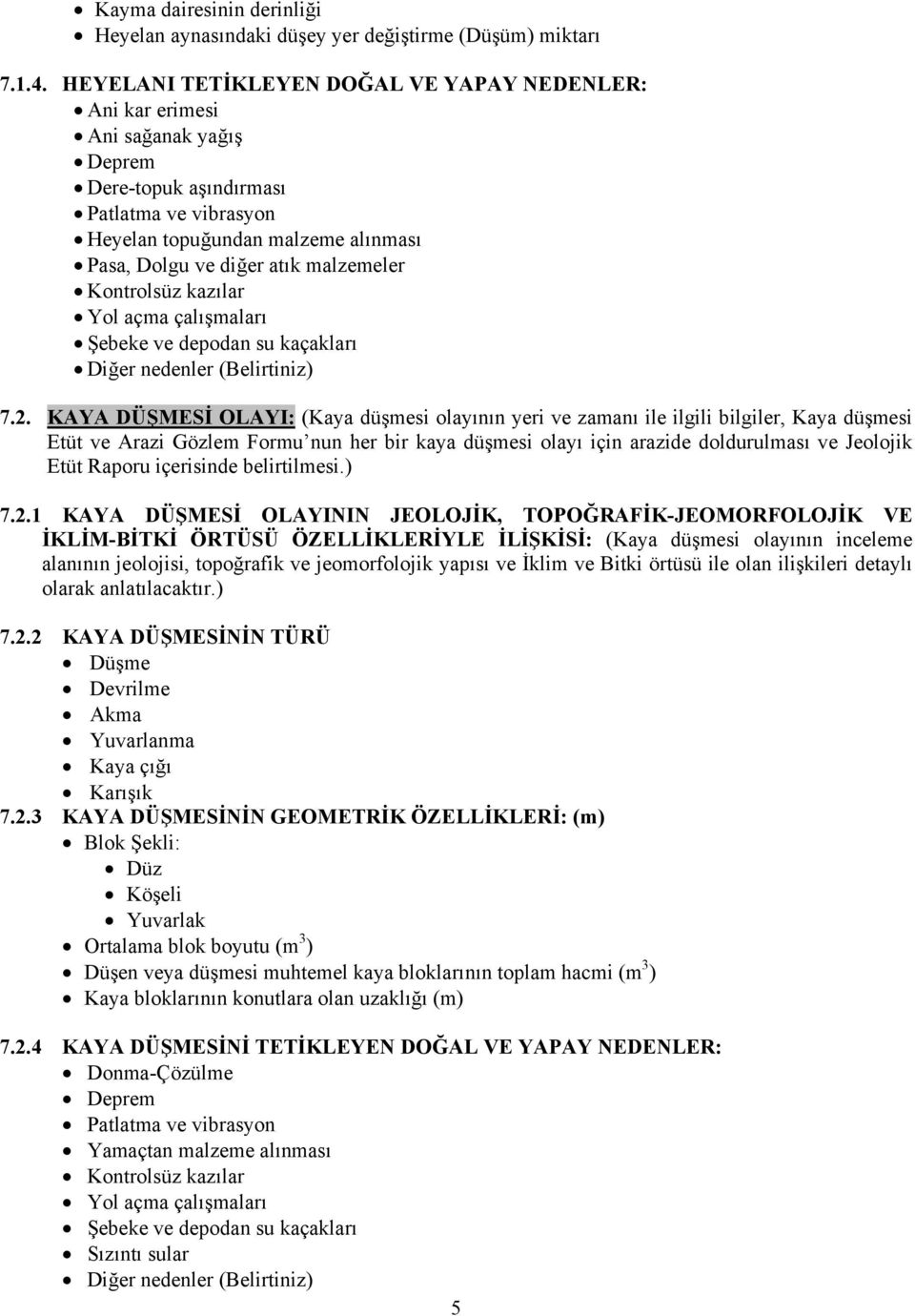 malzemeler Kontrolsüz kazılar Yol açma çalışmaları Şebeke ve depodan su kaçakları Diğer nedenler (Belirtiniz) 7.2.