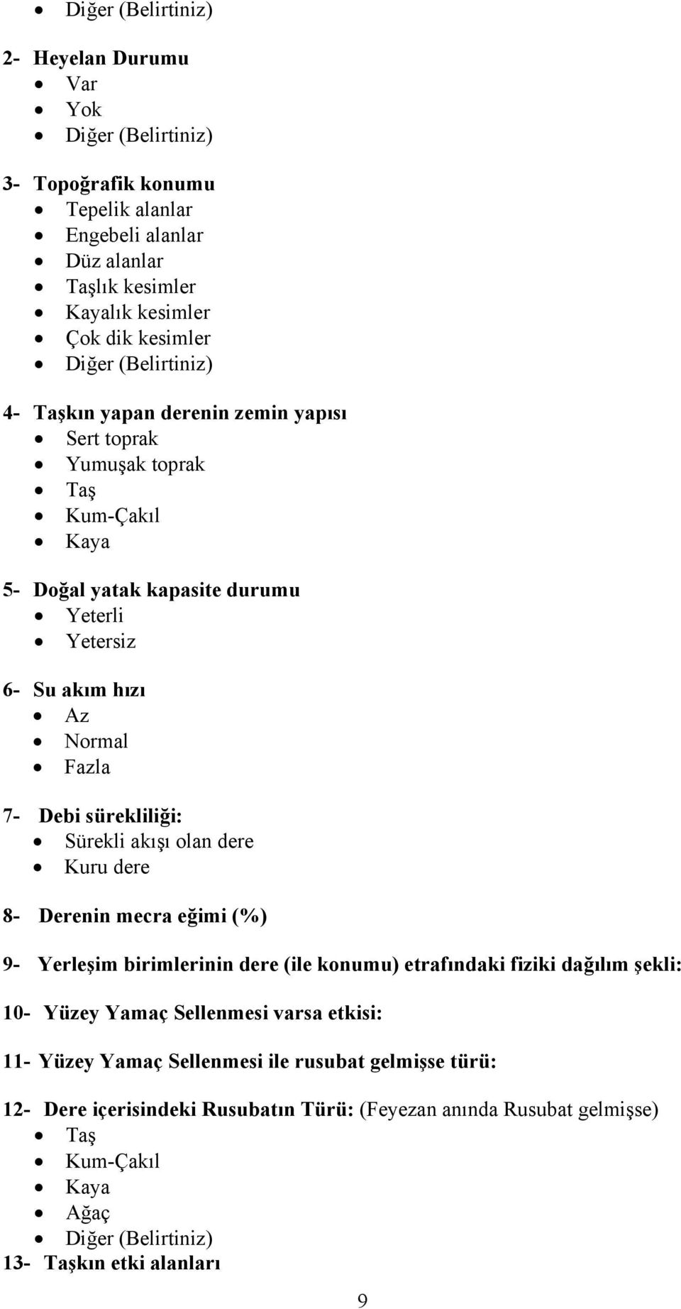 dere Kuru dere 8- Derenin mecra eğimi (%) 9- Yerleşim birimlerinin dere (ile konumu) etrafındaki fiziki dağılım şekli: 10- Yüzey Yamaç Sellenmesi varsa