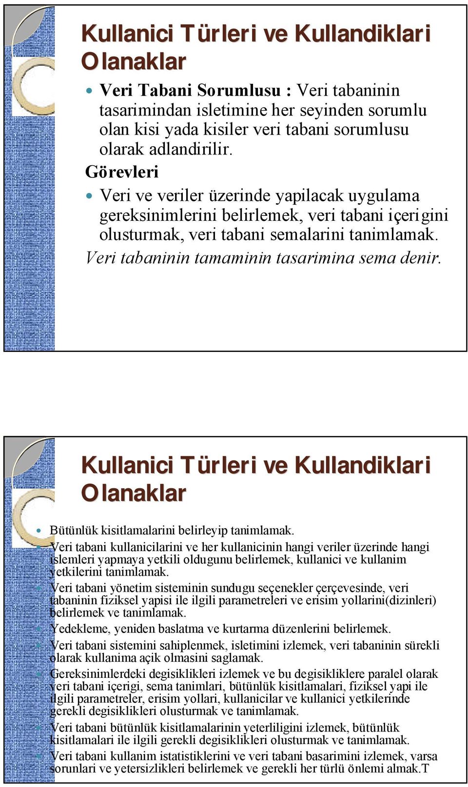 Kullanici Türleri ve Kullandiklar klari Olanaklar Bütünlük kisitlamalarini belirleyip tanimlamak.