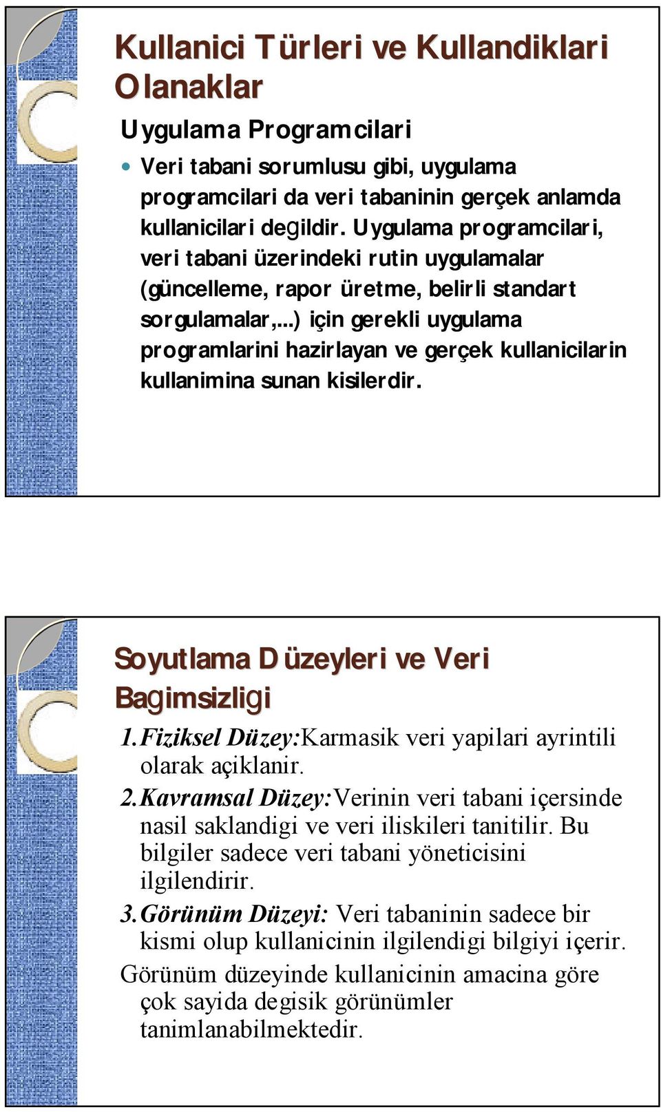 ..) için gerekli uygulama programlarini hazirlayan ve gerçek kullanicilarin kullanimina sunan kisilerdir. Soyutlama Düzeyleri D ve Veri Bagi gimsizligi 1.