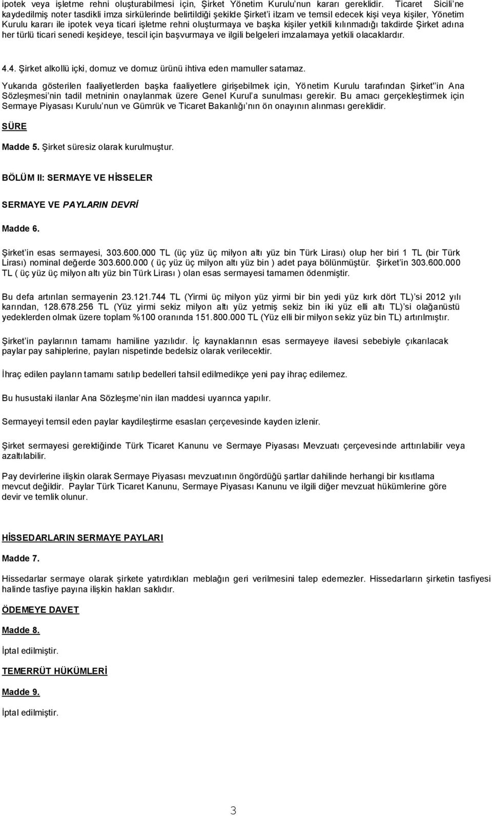 oluşturmaya ve başka kişiler yetkili kılınmadığı takdirde Şirket adına her türlü ticari senedi keşideye, tescil için başvurmaya ve ilgili belgeleri imzalamaya yetkili olacaklardır. 4.