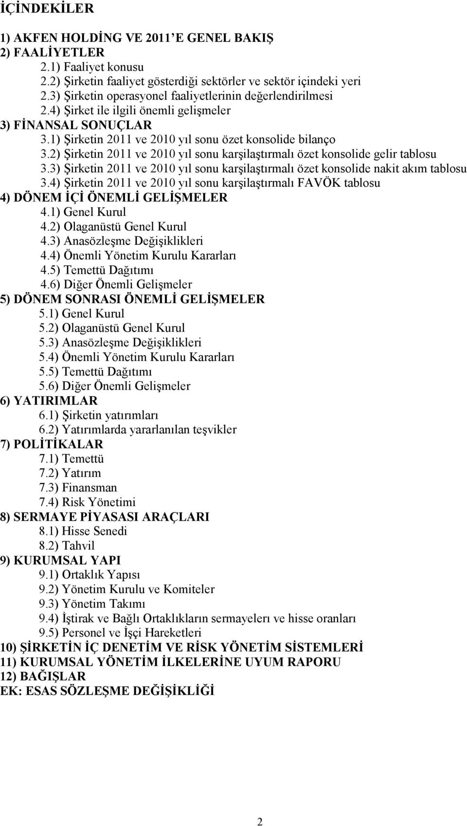 2) Şirketin 2011 ve 2010 yıl sonu karşilaştırmalı özet konsolide gelir tablosu 3.3) Şirketin 2011 ve 2010 yıl sonu karşilaştırmalı özet konsolide nakit akım tablosu 3.