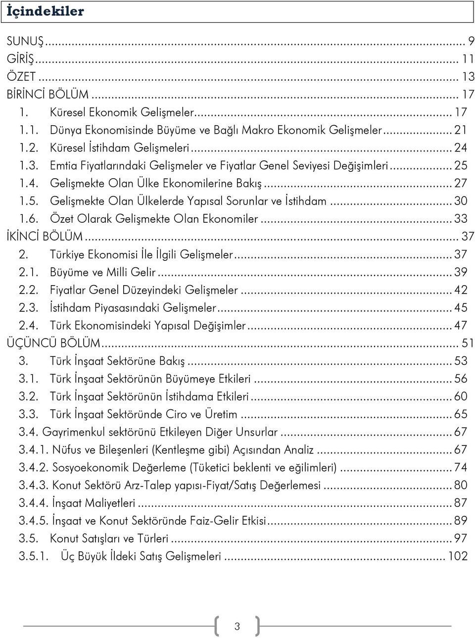 .. 30 1.6. Özet Olarak Gelişmekte Olan Ekonomiler... 33 İKİNCİ BÖLÜM... 37 2. Türkiye Ekonomisi İle İlgili Gelişmeler... 37 2.1. Büyüme ve Milli Gelir... 39 2.2. Fiyatlar Genel Düzeyindeki Gelişmeler.