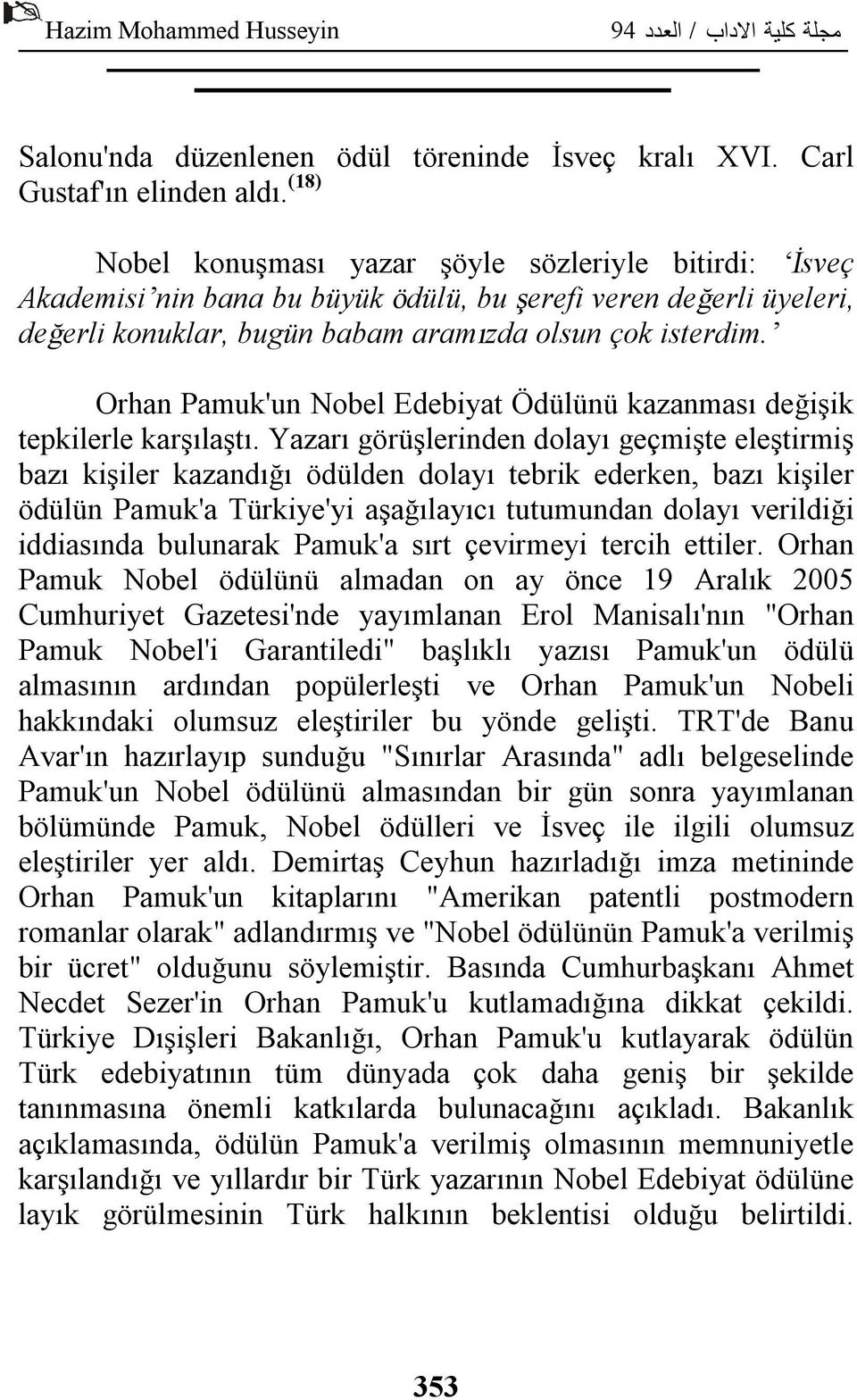 Orhan Pamuk'un Nobel Edebiyat Ödülünü kazanması değişik tepkilerle karşılaştı.