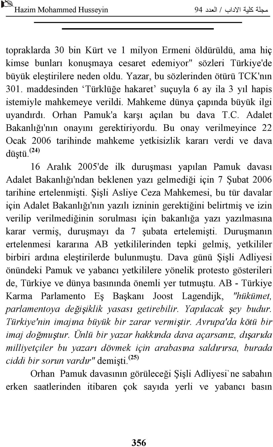 Adalet Bakanlığı'nın onayını gerektiriyordu. Bu onay verilmeyince 22 Ocak 2006 tarihinde mahkeme yetkisizlik kararı verdi ve dava düştü.