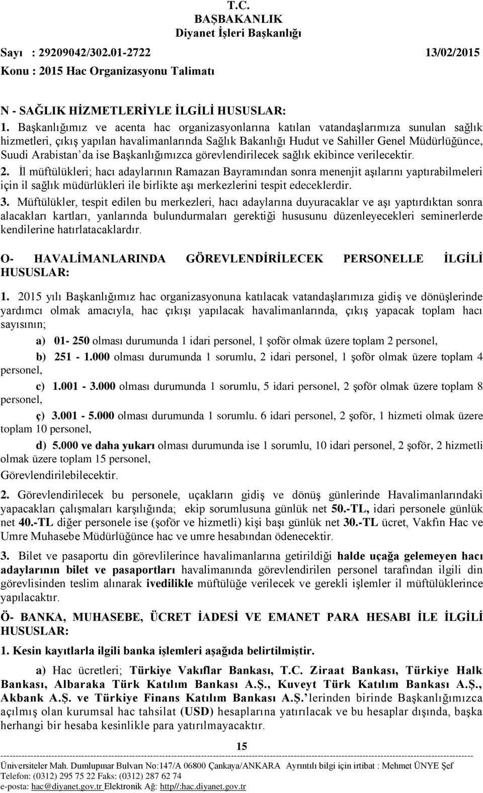 Arabistan da ise Başkanlığımızca görevlendirilecek sağlık ekibince verilecektir. 2.