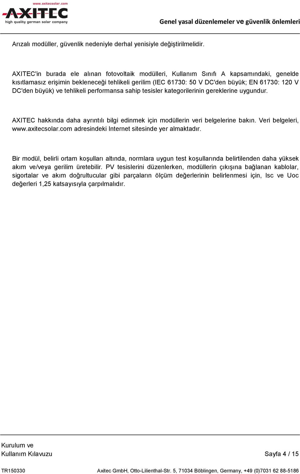 büyük) ve tehlikeli performansa sahip tesisler kategorilerinin gereklerine uygundur. AXITEC hakkında daha ayrıntılı bilgi edinmek için modüllerin veri belgelerine bakın. Veri belgeleri, www.