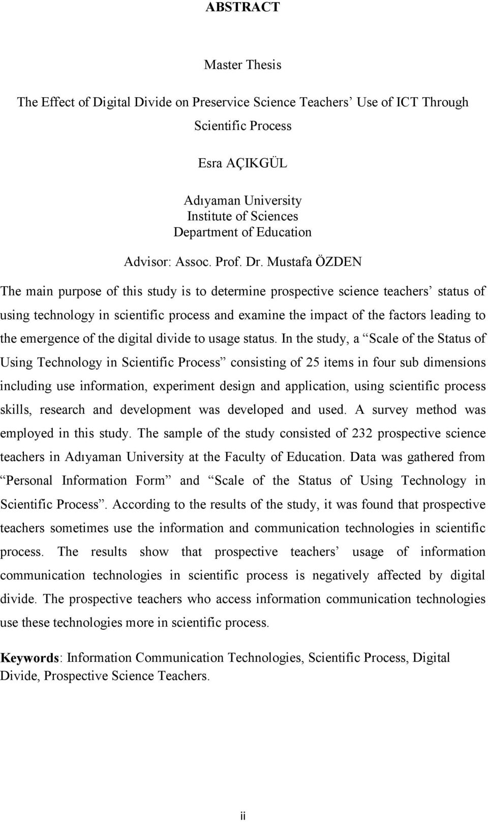 Mustafa ÖZDEN The main purpose of this study is to determine prospective science teachers status of using technology in scientific process and examine the impact of the factors leading to the