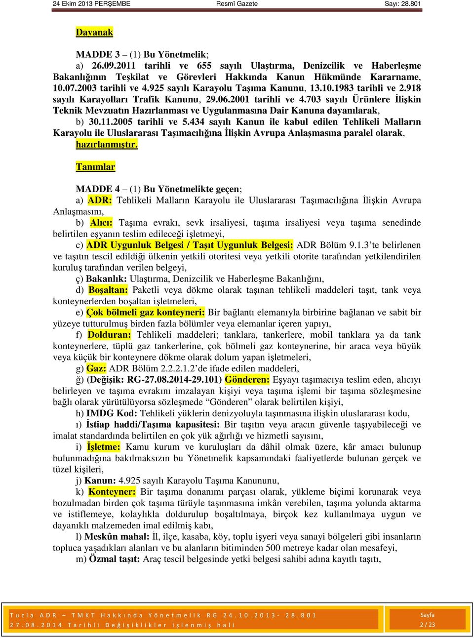 703 sayılı Ürünlere İlişkin Teknik Mevzuatın Hazırlanması ve Uygulanmasına Dair Kanuna dayanılarak, b) 30.11.2005 tarihli ve 5.