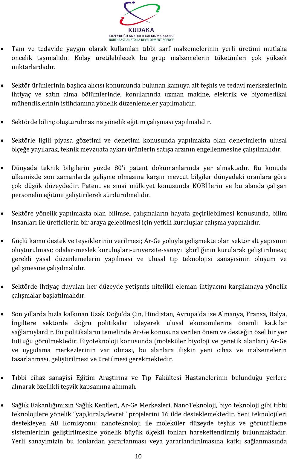 istihdamına yönelik düzenlemeler yapılmalıdır. Sektörde bilinç oluşturulmasına yönelik eğitim çalışması yapılmalıdır.