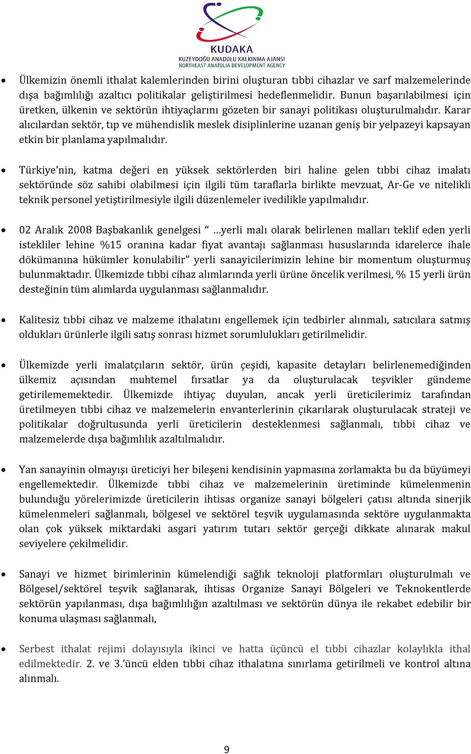 Karar alıcılardan sektör, tıp ve mühendislik meslek disiplinlerine uzanan geniş bir yelpazeyi kapsayan etkin bir planlama yapılmalıdır.