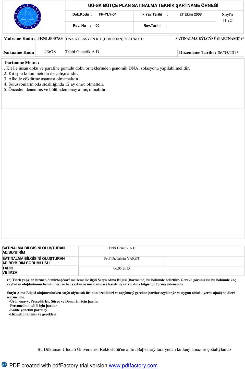 (ÞARTNAME) (* 43678. Kit ile insan doku ve parafine gömülü doku örneklerinden genomik DNA izolasyonu yapılabilmelidir.